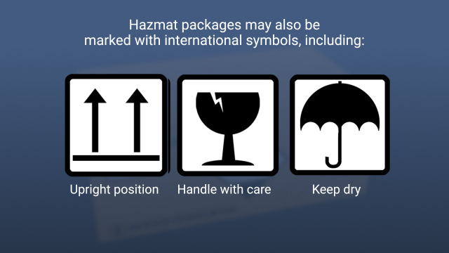危险品包装也可能标有国际符号，包括表示竖直位置的箭头，表示“小心搬运”的玻璃，或表示“保持干燥”的雨伞。
